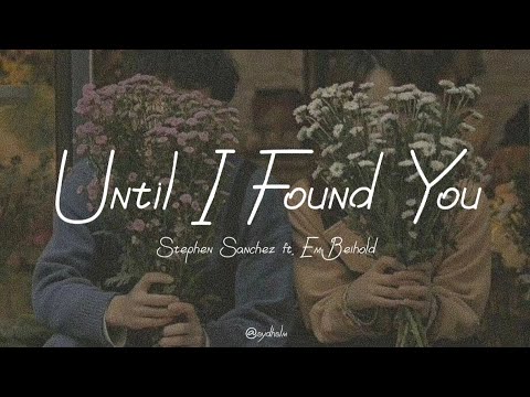 Until I Found You -Stephen Sanchez ft. Em Beihold (Lyric Video)