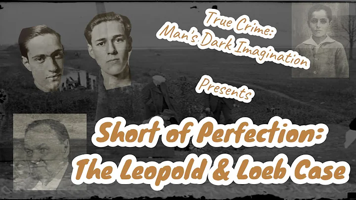 Short of Perfection: The Leopold & Loeb Case