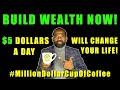 BUILD WEALTH WITH $5 A DAY I #MillionDollarCupOfCoffee (pt.2)