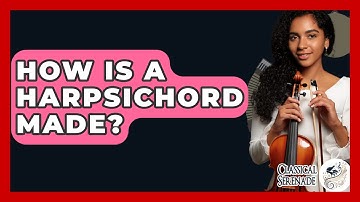 How Is A Harpsichord Made? - Classical Serenade