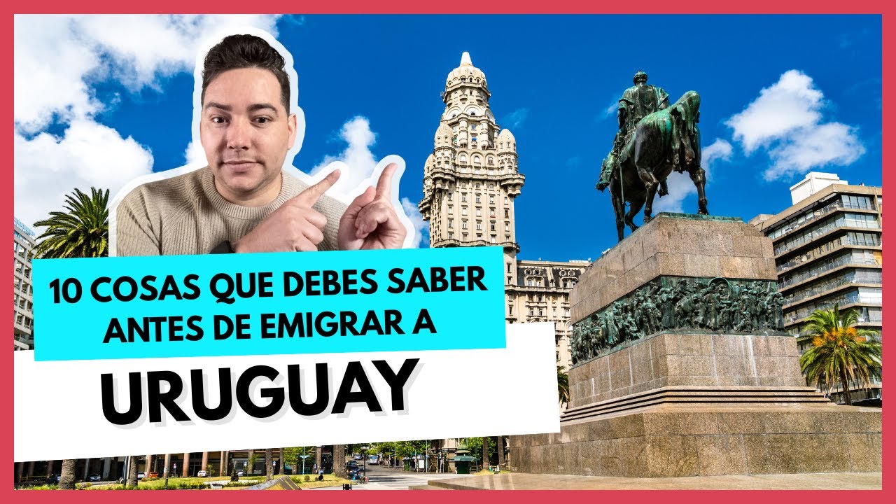 🔴 10 cosas que debes saber antes de mudarte a URUGUAY