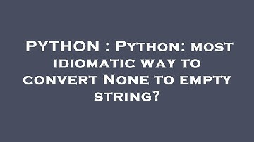 PYTHON : Python: most idiomatic way to convert None to empty string?