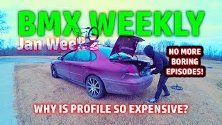 BMX Weekly Jan Week 2 (No more boring episodes - Why Profile is expensive)