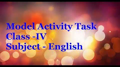 Model Activity Task, Class - IV , Subject - English (Part -1)