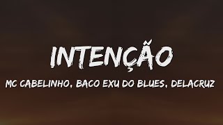 Video thumbnail of "MC CABELINHO - INTENÇÃO (Letra) ft. BACO EXU DO BLUES, DELACRUZ"