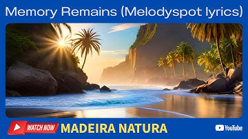 🟢Memory Remains (Melodyspot lyrics) Natura Madeira Island🟢