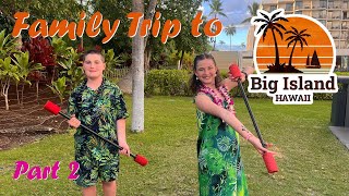 Family Trip to BIG ISLAND, HAWAII Part 2  KailuaKona, Island Breeze Luau & More!