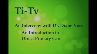 An Interview with Dr. Diane Voss - An Introduction to Direct Primary Care