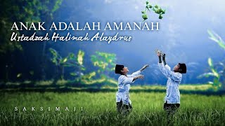 Anak Adalah Amanah | Ustadzah Halimah Alaydrus | Saksimaji