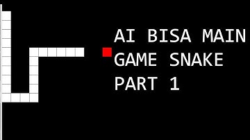 Membuat Game Snake Dengan Kecerdasan Buatan - Part 1