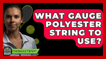 What Gauge Polyester String To Use? - The Racket Xpert