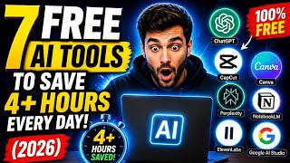 7 Free AI Tools to Save 4+ Hours Every Day! (2026)