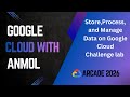 Store,Process, and Manage Data on Google Cloud Challenge lab ARC100