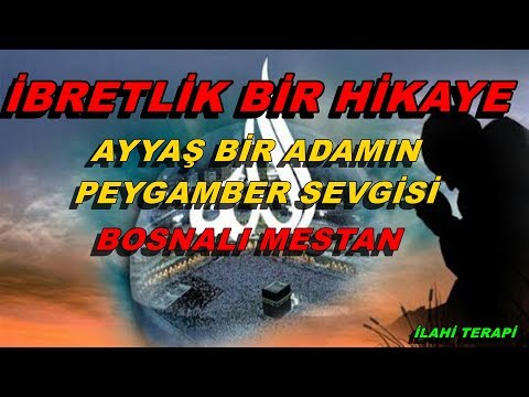 Ayyaş Bir Adamın İbretlik Hikayesi - Bosnalı Mestan'ın Peygamber Sevgisi