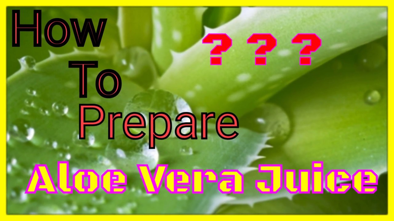 How To Prepare Aloe Vera Juice 2017 YouTube