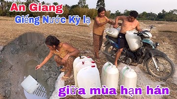 Kỳ lạ xuất hiện Giếng Nước Ngọt “ TRỜI BAN “ giữa mùa hạn hán như thêu đốt | Cảnh 67 Vlog
