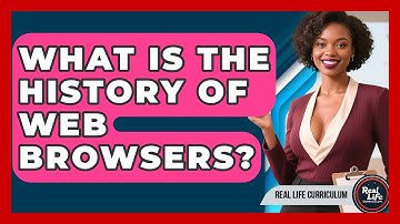 What Is The History Of Web Browsers? - Real Life Curriculum