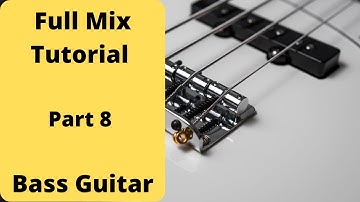 Full Mix Tutorial Part 8 - Bass Guitar