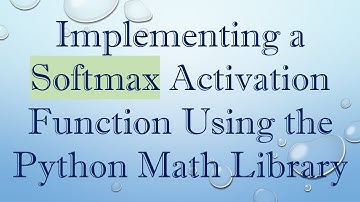 Implementing a Softmax Activation Function Using the Python Math Library