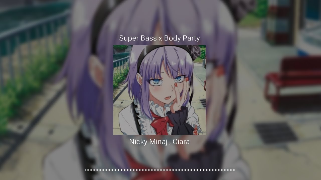 Super Bass x Body Party - Nicki Miraj x Ciara [Speed up & Reverb]