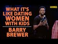 What It's Like Dating Women with Kids - Barry Brewer