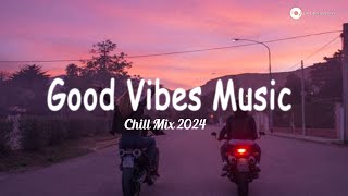 Good Tiktok Songs ~ Chill Music Palylist ~ English songs chill vibes music playlist 2024