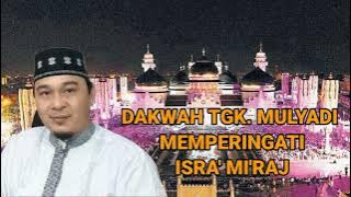 DAKWAH TGK. MULYADI # MEMPERINGATI ISRA' MI'RAJ