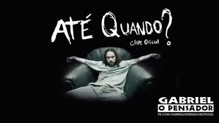 Video thumbnail of "Gabriel o Pensador - Até Quando? (Clipe Oficial)"
