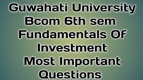 Guwahati University Bcom 6th sem Fundamentals Of Investment Most Important Questions|FEBISHI
