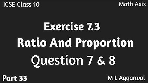 ICSE Class 10 Maths, Exercise 7.3 Question 7 Ratio And Proportion, M L Aggarwal Class 10