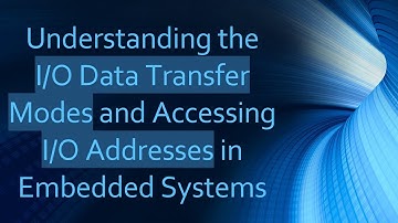 Understanding the I/O Data Transfer Modes and Accessing I/O Addresses in Embedded Systems