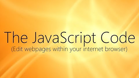 The JavaScript Code (Edit webpages within your internet browser)