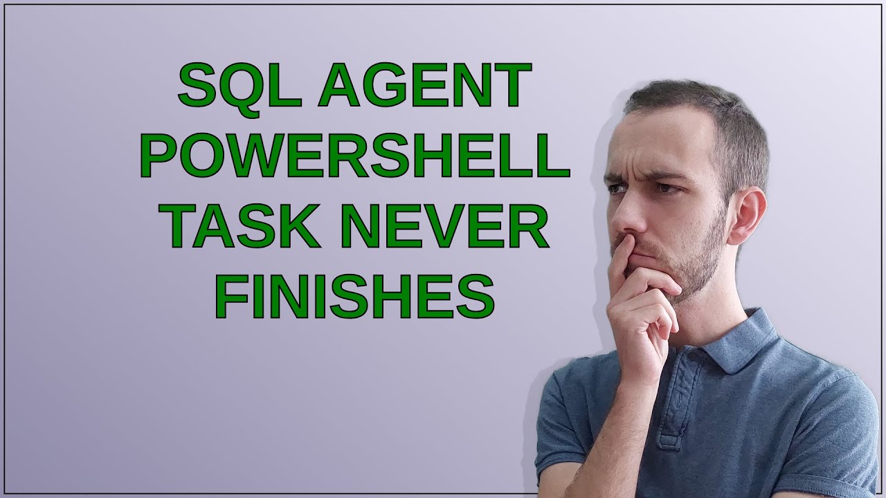 Dba: SQL Agent PowerShell task never finishes - YouTube