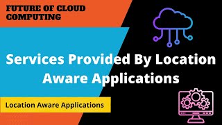 Famous Location Aware Applications And Their Services | Features Of Cloud Computing | #cloudcomputing #38 Profile