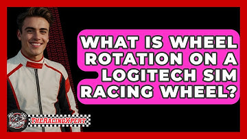What Is Wheel Rotation On A Logitech Sim Racing Wheel? - The Racing Xpert