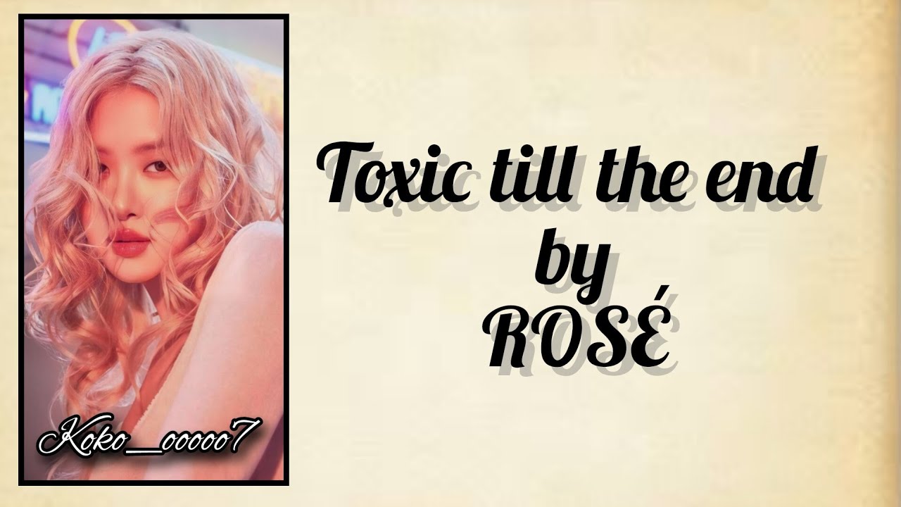 ROSÉ toxic till the end lyrics _ black pink _ 로제 - YouTube