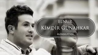 Elnur Memmedov - Kimdir Günahkar ( Klip )