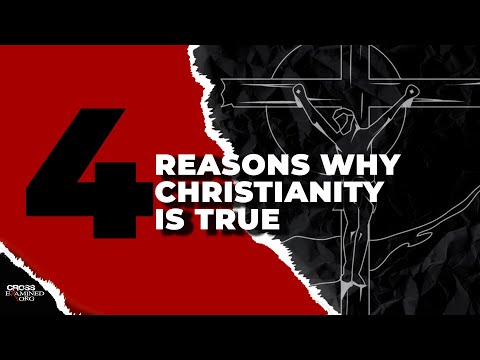 4 Reasons Why Christianity is True