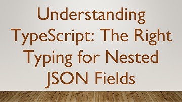 Understanding TypeScript: The Right Typing for Nested JSON Fields