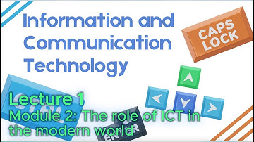 Lecture 1 | Module 2: The role of ICT in the modern world | Information & Communication Technology
