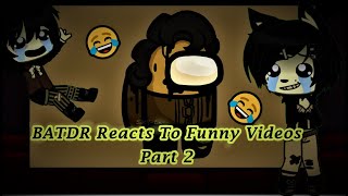 BATDR Reacts To Funny Videos!| Part 2| Gc