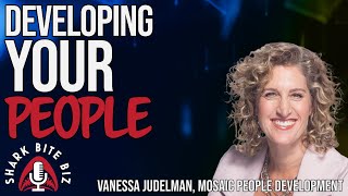 220 Developing Your People with Vanessa Judelman of MOSAIC People Development