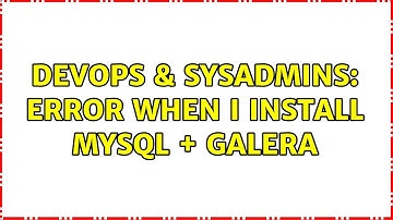 DevOps & SysAdmins: Error when i install mysql + galera