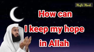 How can I keep my hope in Allah/Mufti Menk/English Bayan/Bayan English/Bayan