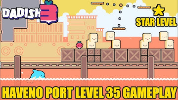 Dadish 3 – Haveno Port Level 35 Gameplay + Star ⭐ Walkthrough! @GameOptionChannel 
