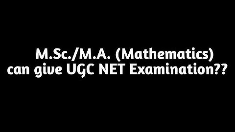M.Sc./M.A. (Mathematics) can give UGC NET Examination??