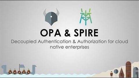 Demo: Decoupled Authentication & Authorization for the Cloud Native Enterprise with OPA and SPIRE