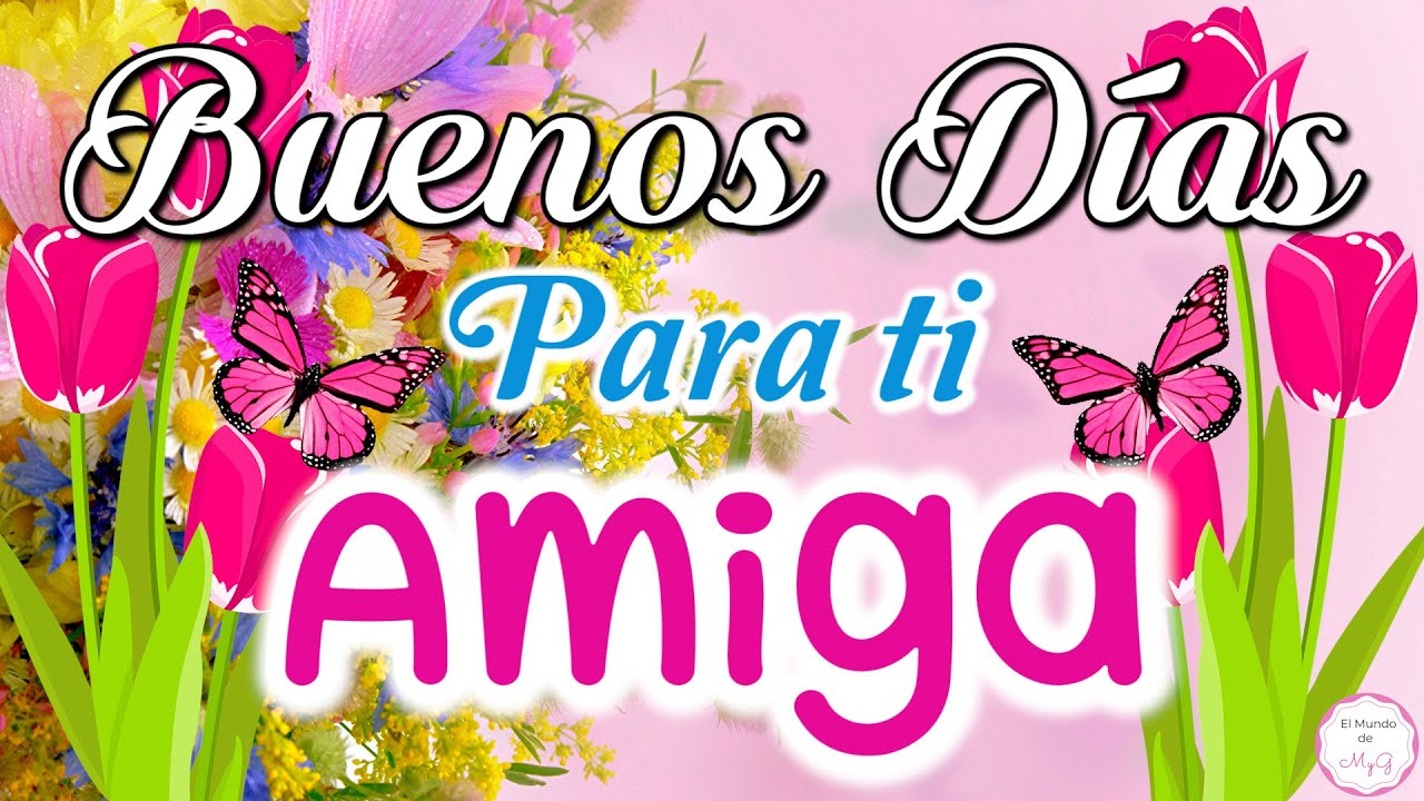 AMIGA, te deseo Buenos Días🌷 Lindo mensaje para dedicar a una Amiga🥰Saludo  de Buenos Días - thptnganamst.edu.vn