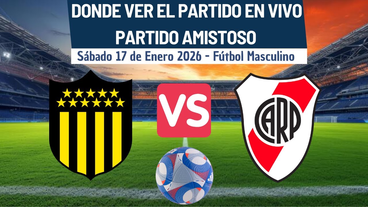 ⚽️Peñarol vs River Plate⚽️Donde Ver El Partido Amistoso EN VIVO|17 de Enero del 2026