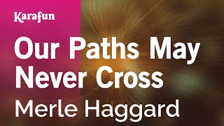 Our Paths May Never Cross - Merle Haggard | Karaoke Version | KaraFun
